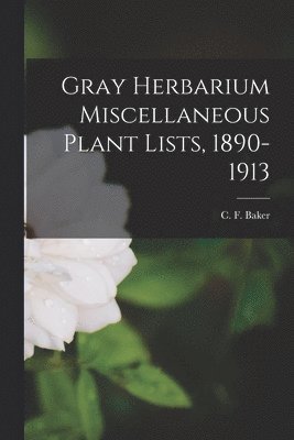 bokomslag Gray Herbarium Miscellaneous Plant Lists, 1890-1913