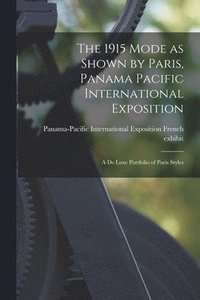 bokomslag 1915 Mode as Shown by Paris, Panama Pacific International Exposition; a De Luxe Portfolio of Paris Styles