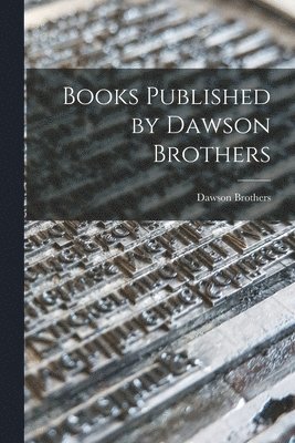 Books Published by Dawson Brothers [microform] 1