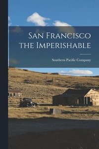 bokomslag San Francisco the Imperishable
