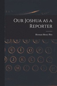 bokomslag Our Joshua as a Reporter [microform]