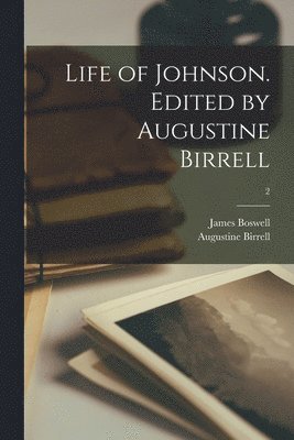 Life of Johnson. Edited by Augustine Birrell; 2 1