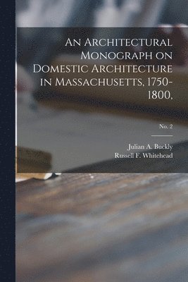 bokomslag An Architectural Monograph on Domestic Architecture in Massachusetts, 1750-1800; No. 2