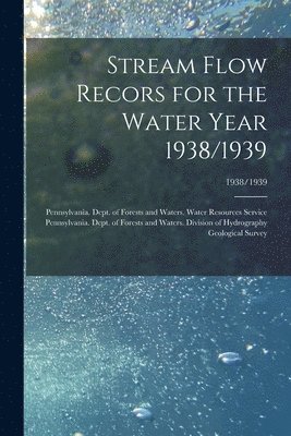 Stream Flow Recors for the Water Year 1938/1939; 1938/1939 1