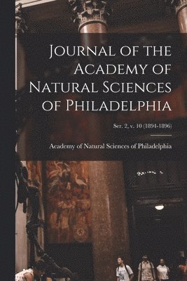 bokomslag Journal of the Academy of Natural Sciences of Philadelphia; ser. 2, v. 10 (1894-1896)