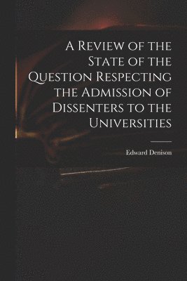 Review of the State of the Question Respecting the Admission of Dissenters to the Universities