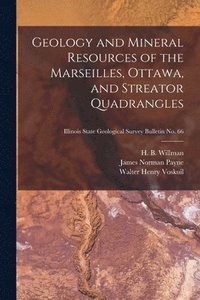 bokomslag Geology and Mineral Resources of the Marseilles, Ottawa, and Streator Quadrangles; Illinois State Geological Survey Bulletin No. 66