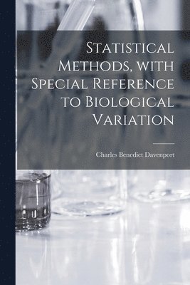 Statistical Methods, With Special Reference to Biological Variation 1