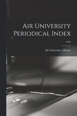 Air University Periodical Index; 1979 1