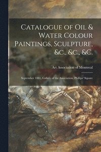 bokomslag Catalogue of Oil & Water Colour Paintings, Sculpture, &c., &c., &c. [microform]