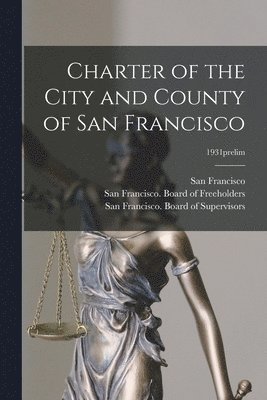 Charter of the City and County of San Francisco; 1931prelim 1