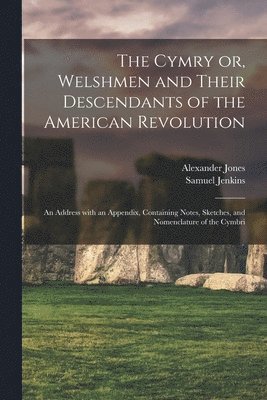 The Cymry or, Welshmen and Their Descendants of the American Revolution 1
