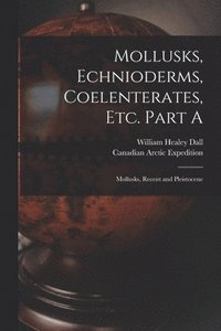 bokomslag Mollusks, Echnioderms, Coelenterates, Etc. Part A [microform]