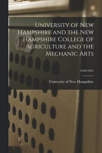 bokomslag University of New Hampshire and the New Hampshire College of Agriculture and the Mechanic Arts; 1940-1941