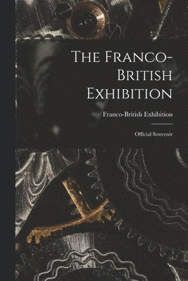 bokomslag Franco-British Exhibition; Official Souvenir