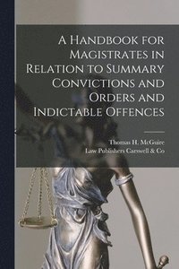bokomslag A Handbook for Magistrates in Relation to Summary Convictions and Orders and Indictable Offences [microform]