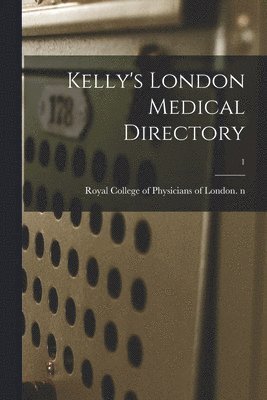 Kelly's London Medical Directory; 1 1