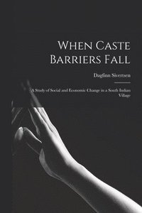bokomslag When Caste Barriers Fall: a Study of Social and Economic Change in a South Indian Village