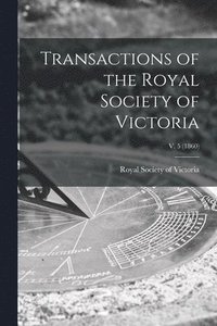 bokomslag Transactions of the Royal Society of Victoria; v. 5 (1860)