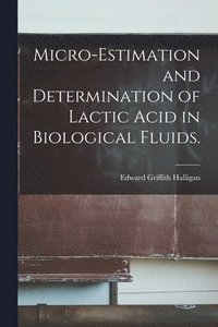 bokomslag Micro-estimation and Determination of Lactic Acid in Biological Fluids.