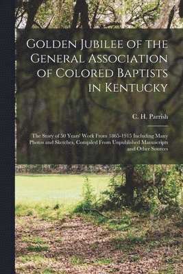 bokomslag Golden Jubilee of the General Association of Colored Baptists in Kentucky