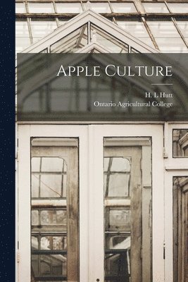 H. L. Hutt, Ontario Agricultural College - Apple Culture [microform], Häftad