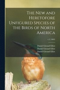 bokomslag New and Heretofore Unfigured Species of the Birds of North America; v.2 (1869)