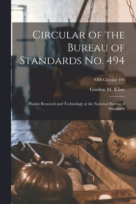 Circular of the Bureau of Standards No. 494: Plastics Research and Technology at the National Bureau of Standards; NBS Circular 494 1