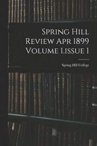 bokomslag Spring Hill Review Apr 1899 Volume 1.issue 1