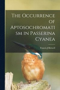 bokomslag The Occurrence of Aptosochromatism in Passerina Cyanea
