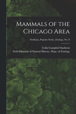 bokomslag Mammals of the Chicago Area; Fieldiana, Popular series, Zoology, no. 8