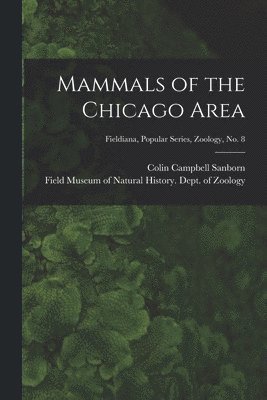 Mammals of the Chicago Area; Fieldiana, Popular series, Zoology, no. 8 1
