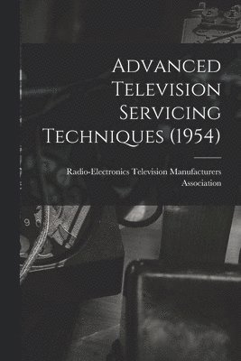 bokomslag Advanced Television Servicing Techniques (1954)