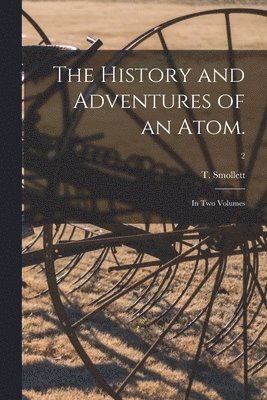 T. (Tobias) Smollett - History and Adventures of an Atom., Häftad