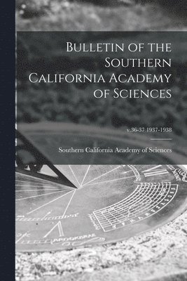 Bulletin of the Southern California Academy of Sciences; v.36-37 1937-1938 1