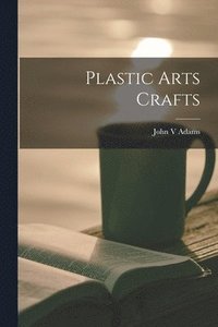 bokomslag Plastic Arts Crafts