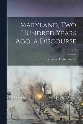 Maryland, Two Hundred Years Ago, a Discourse; 3, no.5 1