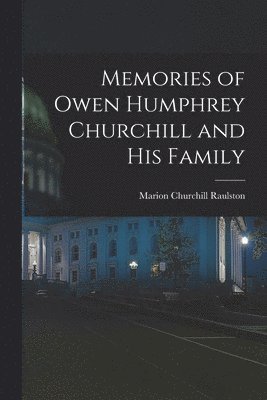 Memories of Owen Humphrey Churchill and His Family 1