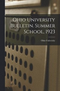 bokomslag Ohio University Bulletin. Summer School, 1923