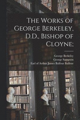 bokomslag The Works of George Berkeley, D.D., Bishop of Cloyne;