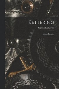 bokomslag Kettering; Master Inventor