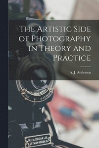 bokomslag Artistic Side of Photography in Theory and Practice