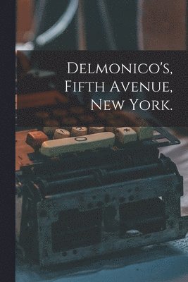 bokomslag Delmonico's, Fifth Avenue, New York.