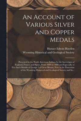 An Account of Various Silver and Copper Medals [microform] 1