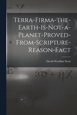 Terra-firma-the-earth-is-not-a-planet-proved-from-scripture-reason-fact