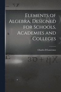 bokomslag Elements of Algebra, Designed for Schools, Academies and Colleges