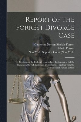 Catherine Norton Sinclair . Forrest, Edwin  Defendant Forrest, New York (State) Superior Court (New - Report of the Forrest Divorce Case, Häftad