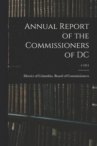 bokomslag Annual Report of the Commissioners of DC; 4 1911