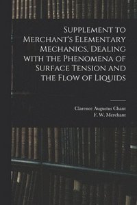 bokomslag Supplement to Merchant's Elementary Mechanics, Dealing With the Phenomena of Surface Tension and the Flow of Liquids