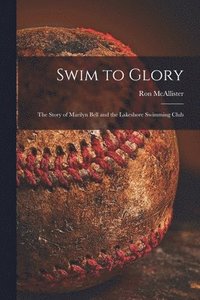 bokomslag Swim to Glory; the Story of Marilyn Bell and the Lakeshore Swimming Club